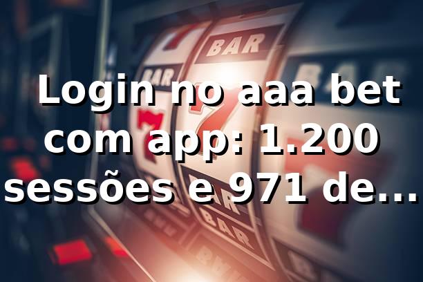📊 Login no aaa bet com app: 1.200 sessões e 97,1% de sucesso (2026)